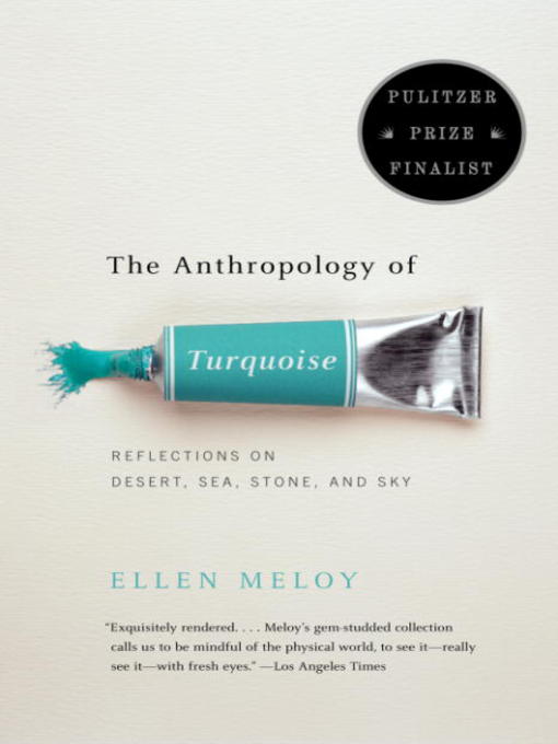 Title details for The Anthropology of Turquoise by Ellen Meloy - Available
